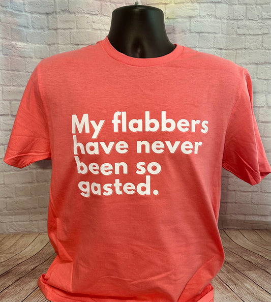 My flabbers have never been so gasted shirt